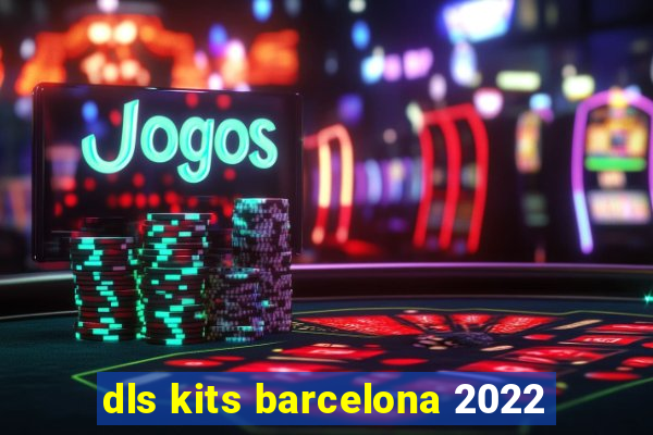 dls kits barcelona 2022